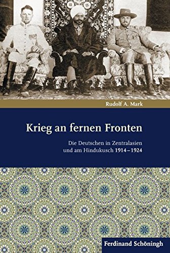 Krieg an fernen Fronten. Die Deutschen in Zentralasien und am Hindukusch 1914-1924 von Verlag Ferdinand Schöningh GmbH